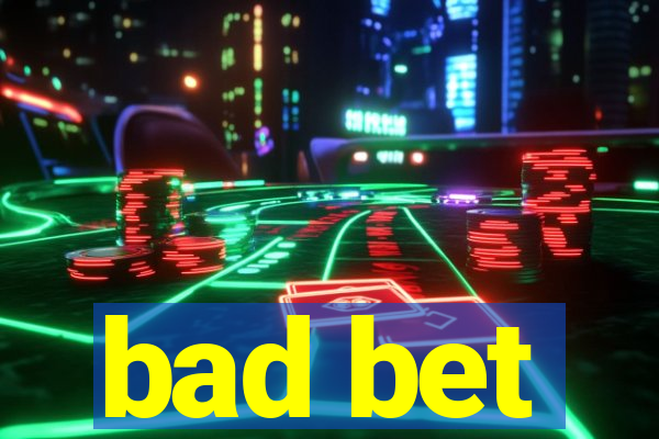 bad bet